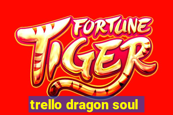 trello dragon soul